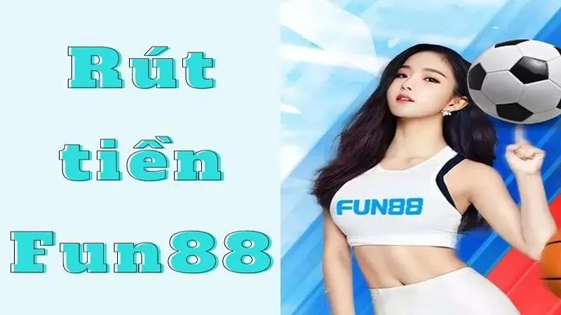 Rút tiền Fun88 cần đáp ứng những điều kiện gì